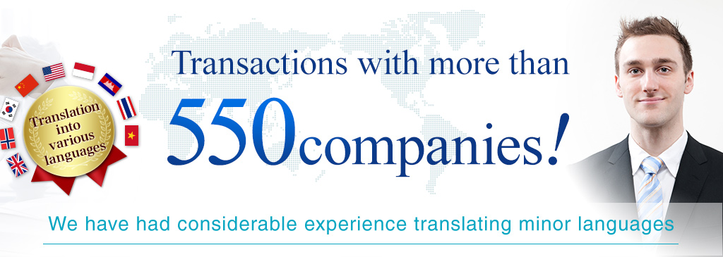 Transactions with more than 550 companies! We have had considerable experience translating minor languages.